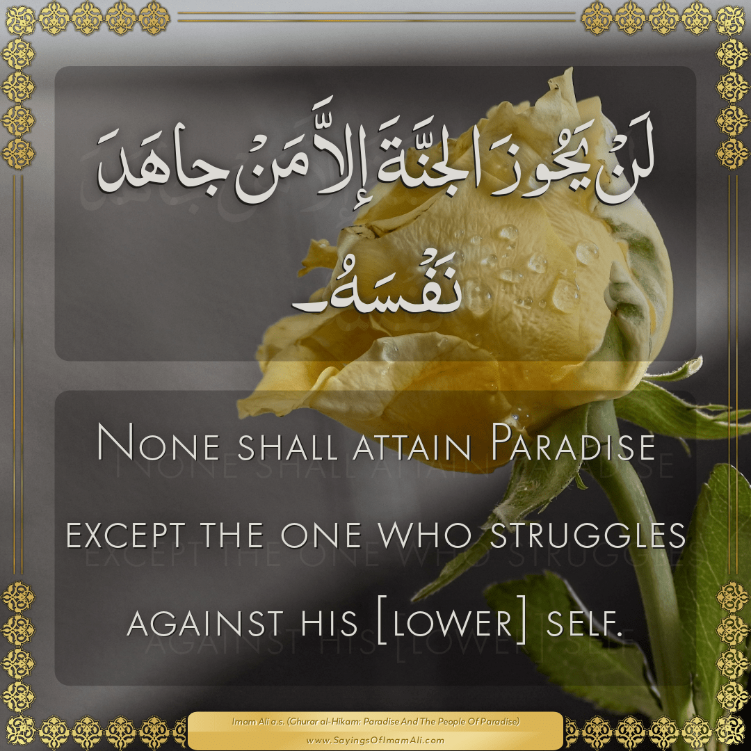 None shall attain Paradise except the one who struggles against his...